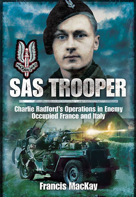 SAS Trooper: Charlie Radford's Operations in Enemy Occupied France and Italy