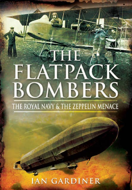 The Flatpack Bombers: The Royal Navy & the Zeppelin Menace