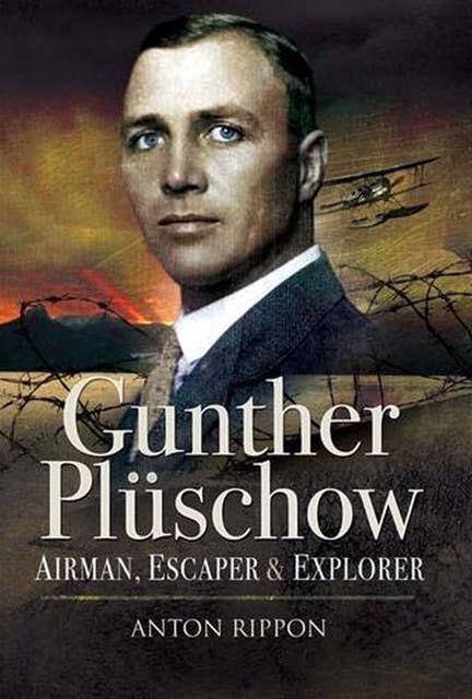 Gunther Plüschow: Airman, Escaper & Explorer