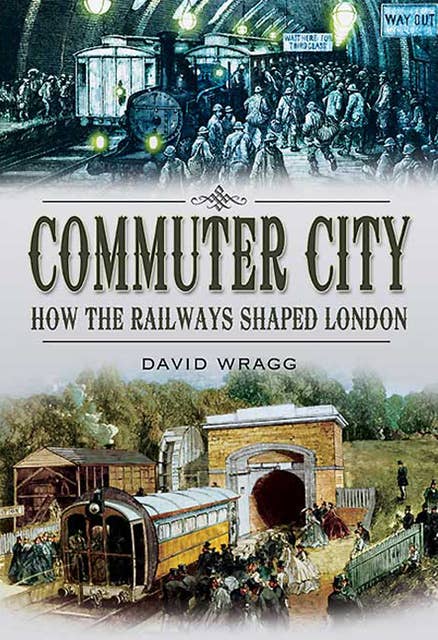 Commuter City: How the Railways Shaped London