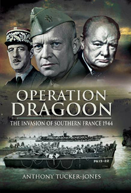 Operation Dragoon: The Liberation of Southern France, 1944