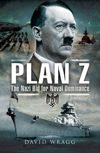 Plan Z: The Nazi Bid for Naval Dominance
