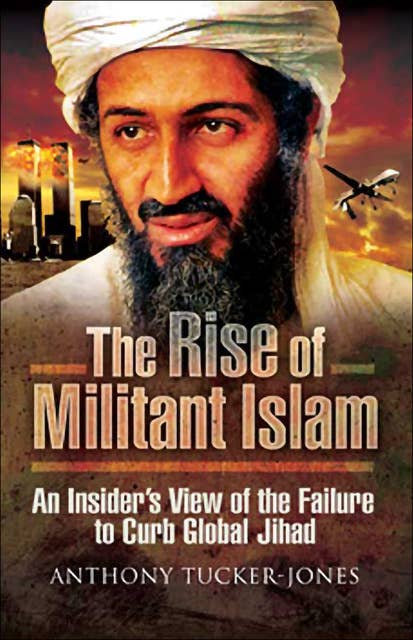 The Rise of Militant Islam: An Insider's View of the Failure to Curb Global Jihad