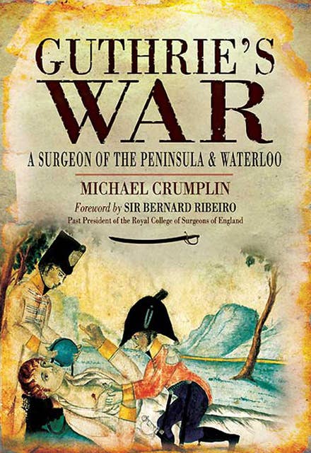 Guthrie's War: A Surgeon of the Peninsula & Waterloo