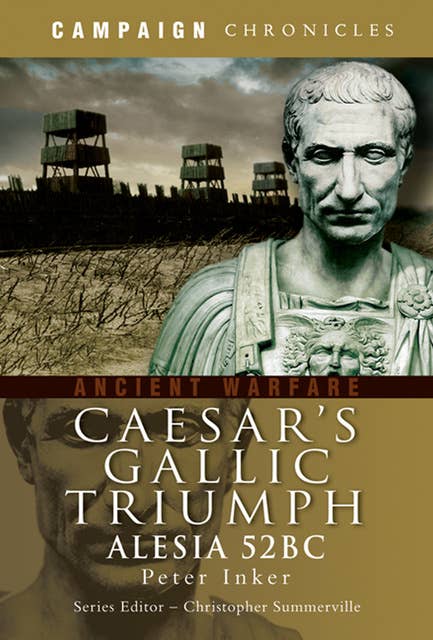 Caesar's Gallic Triumph: Alesia 52BC