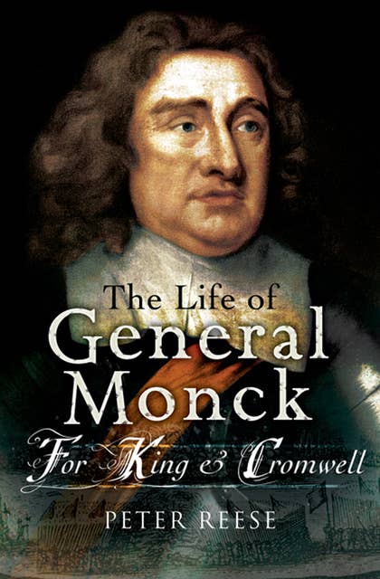 The Life of General George Monck: For King & Cromwell