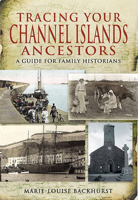 Tracing Your Channel Islands Ancestors: A Guide for Family Historians
