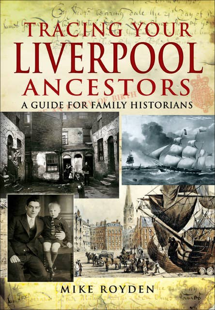 Tracing Your Liverpool Ancestors: A Guide for Family Historians