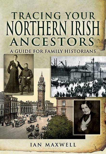 Tracing Your Northern Irish Ancestors: A Guide for Family Historians