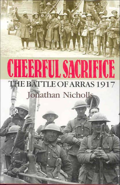 Cheerful Sacrifice: The Battle of Arras, 1917