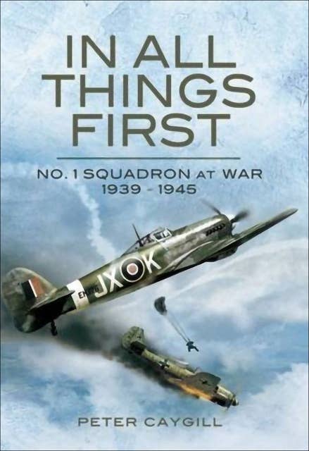 In All Things First: No. 1 Squadron at War, 1939–45