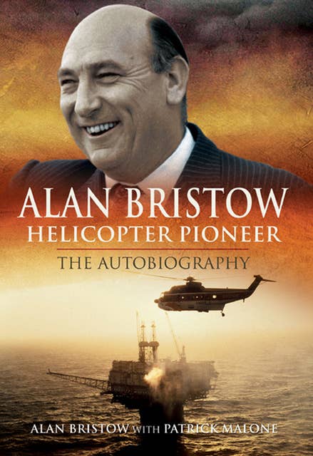 Alan Bristow, Helicopter Pioneer: The Autobiography
