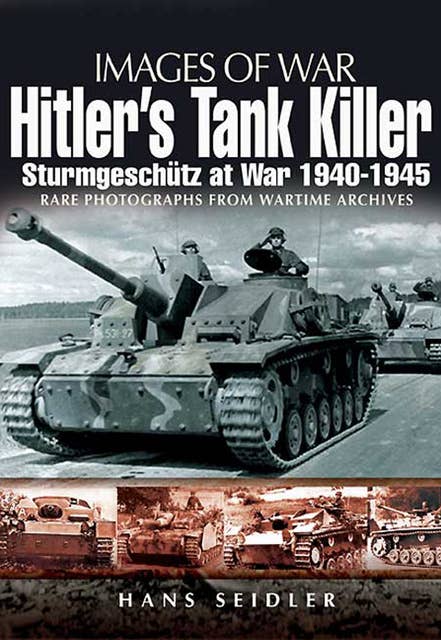 Hitler's Tank Killer: Sturmgeschütz at War, 1940–1945