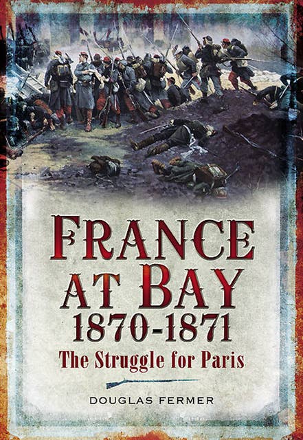France at Bay, 1870–1871: The Struggle for Paris