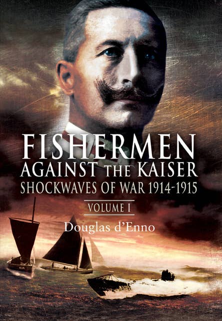 Fishermen Against the Kaiser: Shockwaves of War, 1914–1915