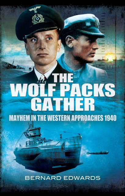 The Wolf Packs Gather: Mayhem in the Western Approaches 1940