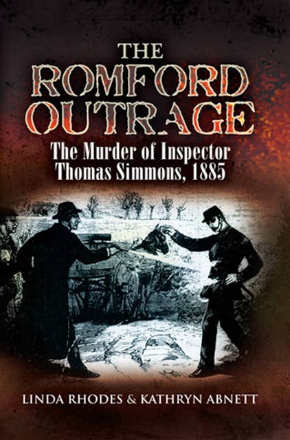 The Romford Outrage: The Murder of Inspector Thomas Simmons, 1885