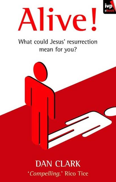Alive!: What Jesus' Resurrection Could Mean For You