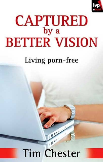 Captured by a Better Vision: Living Porn-Free