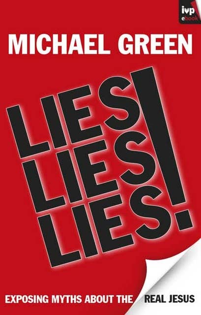 Lies, Lies, Lies: Exposing Myths About The Real Jesus