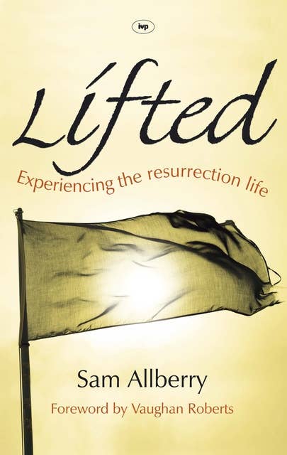 Lifted: Experiencing The Resurrection Life
