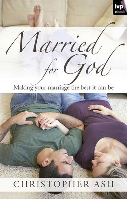 Married for God: Making Your Marriage The Best It Can Be