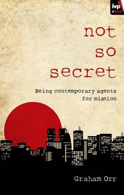 Not So Secret: Being Contemporary Agents For Mission