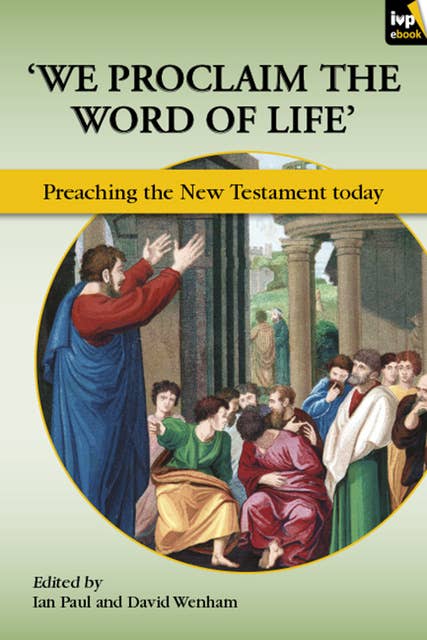 We Proclaim the Word of Life': Preaching The New Testament Today