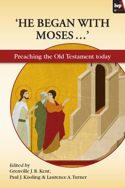 He Began With Moses: Preaching The Old Testament Today