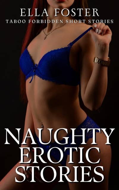 Naughty Erotic Stories: Taboo Forbidden Short Stories