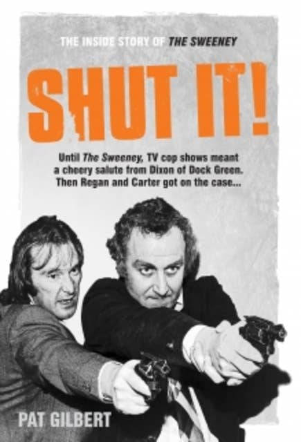 Shut It!: The Inside Story of The Sweeney