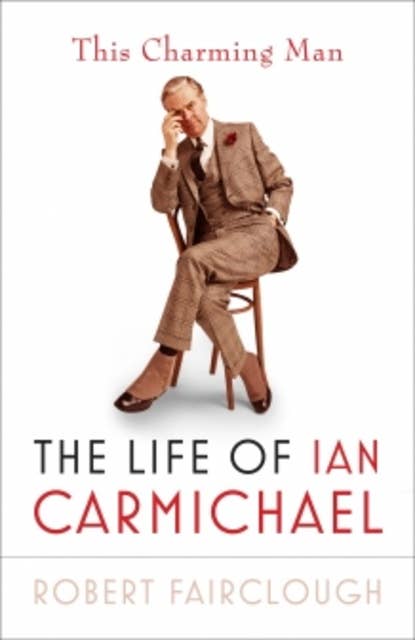 This Charming Man: The Life of Ian Carmichael