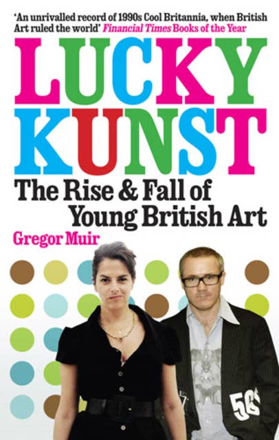 Lucky Kunst: The Rise and Fall of Young British Art