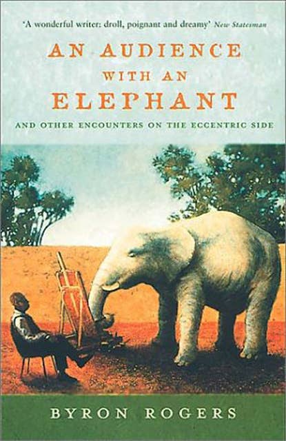 An Audience with an Elephant: And Other Encounters on the Eccentric Side