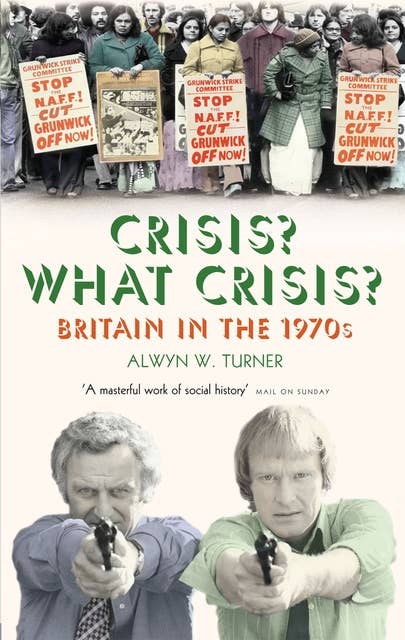 Crisis? What Crisis?: Britain in the 1970s