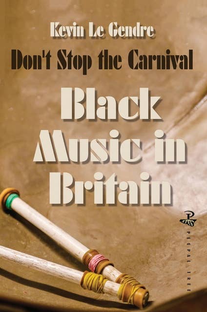 Don't Stop the Carnival: Black Music in Britain: Volume 1