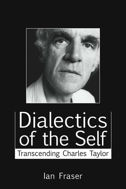 Dialectics of the Self - Transcending Charles Taylor