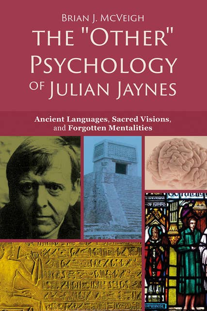 The "Other" Psychology of Julian Jaynes - Ancient Languages, Sacred Visions, and Forgotten Mentalities