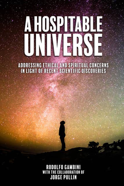 A Hospitable Universe - Addressing Ethical and Spiritual Concerns in Light of Recent Scientific Discoveries