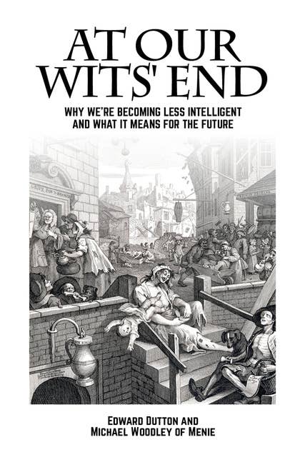 At Our Wits' End - Why We're Becoming Less Intelligent and What it Means for the Future