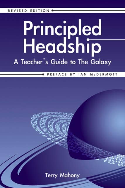 Principled Headship: A Teacher's Guide to the Galaxy (Revised Edition)