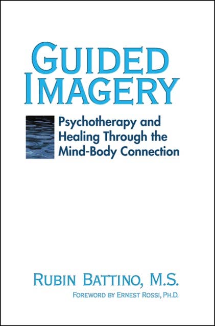 Guided Imagery: Psychotherapy and Healing Through the Mind Body Connection