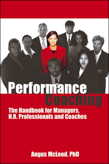 Performance Coaching: The Handbook for Managers, HR Professionals and Coaches