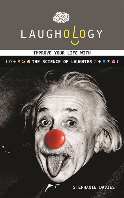 Laughology: Improve Your Life With the Science of Laughter