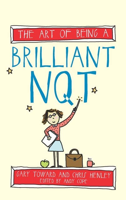 The Art of Being a Brilliant NQT: (The Art of Being Brilliant series)