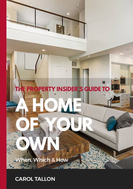 The Property Insider's Guide to A Home of Your Own