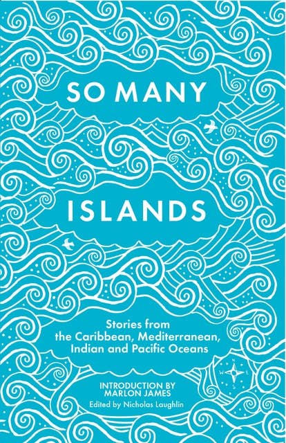 So Many Islands: Stories from the Caribbean, Mediterranean, Indian and Pacific Oceans