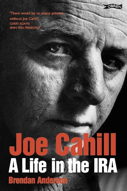 Joe Cahill: A Life in the IRA