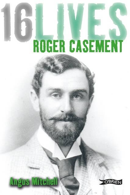 Roger Casement: 16Lives 