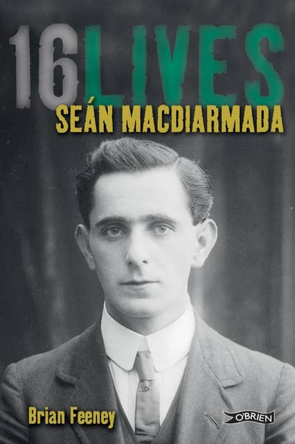 Seán MacDiarmada: 16Lives